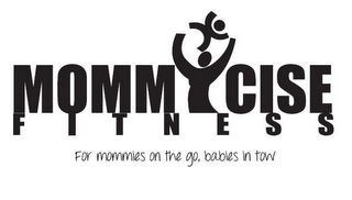 MOMMYCISE F I T N E S S FOR MOMMIES ON THE GO, BABIES IN TOW logo