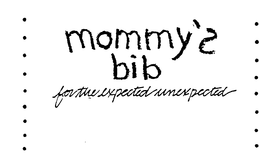 MOMMY'S BIB FOR THE EXPECTED UNEXPECTED logo