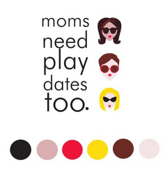 MOMS NEED PLAY DATES TOO. logo