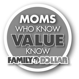 MOMS WHO KNOW VALUE KNOW FAMILY DOLLAR logo