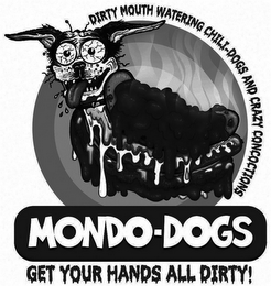 MONDO-DOGS GET YOUR HANDS ALL DIRTY! DIRTY MOUTH WATERING CHILI-DOGS AND CRAZY CONCOCTIONS logo