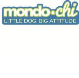 MONDO·CHI LITTLE DOG. BIG ATTITUDE" logo