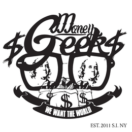 MONEY $GEEK$ WE WANT THE WORLD EST. 2011 S.I. NY $$ logo