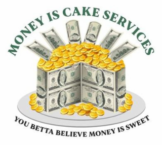 MONEY IS CAKE SERVICES YOU BETTA BELIEVE MONEY IS SWEET logo