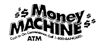 $$$ MONEY MACHINE $$$ CASH IN ON CONVENIENCE. CALL 1-800-BANCARD. ATM logo