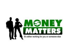 MONEY MATTERS IT'S EITHER WORKING FOR YOU OR SOMEONE ELSE logo