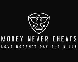 MONEY NEVER CHEATS LOVE DOESN'T PAY THE BILLS logo
