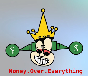 MONEY. OVER. EVERYTHING