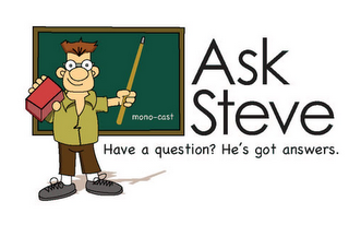 MONO-CAST ASK STEVE HAVE A QUESTION? HE'S GOT ANSWERS. logo