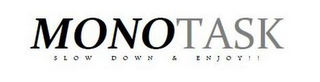 MONOTASK SLOW DOWN & ENJOY!! logo