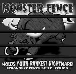 MONSTER FENCE HOLDS YOUR RANKEST NIGHTMARE! STRONGEST FENCE BUILT. PERIOD. logo