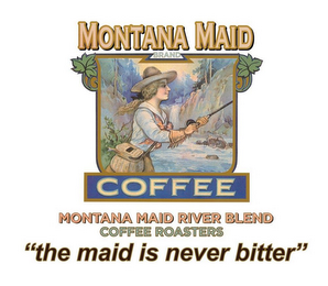 MONTANA MAID BRAND COFFEE MONTANA MAID RIVER BLEND COFFEE ROASTERS "THE MAID IS NEVER BITTER" logo