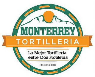 MONTERREY TORTILLERIA LA MEJOR TORTILLERIA ENTRE DOS FRONTERAS DESDE 2001 logo