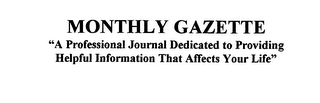 MONTHLY GAZETTE "A PROFESSIONAL JOURNAL DEDICATED TO PROVIDING HELPFUL INFORMATION THAT AFFECTS YOUR LIFE" logo