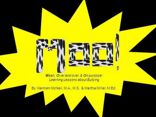 MOO! MEAN, OVER AND OVER, & ON PURPOSE: LEARNING LESSONS ABOUT BULLYING BY KARMEN MCNEIL, M.A., M.S. AND MARTHA MILLER, M. ED. logo