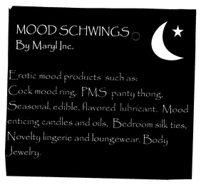 MOOD SCHWINGS BY MARYL INC. EROTIC MOOD PRODUCTS SUCH AS: COCK MOOD RING, PMS PANTY THONG, SEASONAL, EDIBLE, FLAVORED LUBRICANT, MOOD ENTICING CANDLES AND OILS, BEDROOM SILK TIES, NOVELTY LINGERIE AND LOUNGEWEAR. BODY JEWELRY. logo