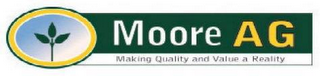 MOORE AG MAKING QUALITY AND VALUE A REALITY logo