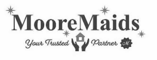 MOOREMAIDS YOUR TRUSTED PARTNER M
