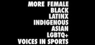 MORE FEMALE BLACK LATINX INDIGENOUS ASIAN LGBTQ+ VOICES IN SPORTS logo