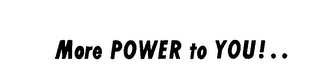 MORE POWER TO YOU!.. logo
