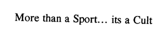 MORE THAN A SPORT...ITS A CULT logo