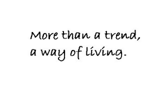 MORE THAN A TREND, A WAY OF LIVING. logo