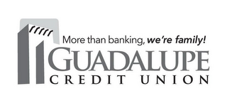 MORE THAN BANKING, WE'RE FAMILY! GUADALUPE CREDIT UNION logo