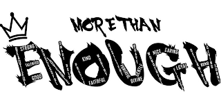 MORE THAN ENOUGH BEAUTIFUL STRONG TALENTED GOOD SUCCESSFUL LOVEABLE SMART BOLD PRETTY KIND WORTHY FAITHFUL RESILIENT POWERFUL DIVINE GENTLE BRAVE WONDERFUL NICE CARING FIERCE LOYAL DETERMINED BOMB GIVING FUNNY logo