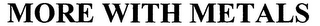 MORE WITH METALS logo
