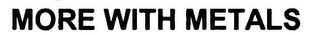 MORE WITH METALS logo