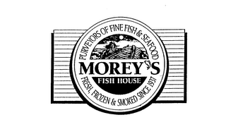 MOREY'S FISH HOUSE PURVEYORS OF FINE FISH & SEAFOOD FRESH, FROZEN & SMOKED SINCE 1937 logo