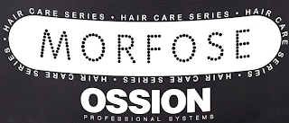 MORFOSE HAIR CARE SERIES· HAIR CARE SERIES· HAIR CARE SERIES· HAIR CARE SERIES· HAIR CARE SERIES· OSSION PROFESSIONAL SYSTEMS logo