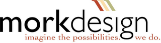 MORK DESIGN IMAGINE THE POSSIBILITIES. WE DO. logo