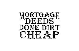MORTGAGE DEEDS DONE DIRT CHEAP logo