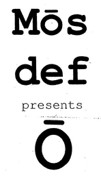 MOS DEF PRESENTS O logo