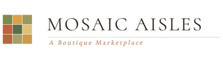MOSAIC AISLES A BOUTIQUE MARKETPLACE
