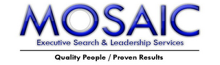 MOSAIC EXECUTIVE SEARCH & LEADERSHIP SERVICES QUALITY PEOPLE/PROVEN RESULTS logo