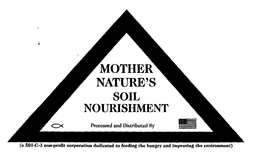 MOTHER NATURE'S SOIL NOURISHMENT PROCESSED AND DISTRIBUTED BY (A 501-C-3 NON-PROFIT CORPORATION DEDICATED TO FEEDING THE HUNGRY AND IMPROVING THE ENVIRONMENT) logo