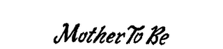 MOTHER TO BE logo