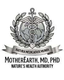 MOTHEREARTH, MD, PHD NATURE'S HEALTH AUTHORITY NATURA MEDICATRIX MUNDI logo