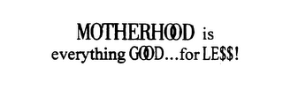 MOTHERHOOD IS EVERYTHING GOOD...FOR LE$$! logo
