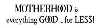 MOTHERHOOD IS EVERYTHING GOOD...FOR LE$$! logo