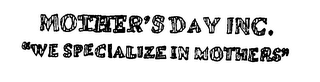 MOTHER'S DAY INC. "WE SPECIALIZE IN MOTHERS" logo