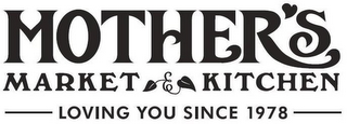 MOTHER'S MARKET & KITCHEN LOVING YOU SINCE 1978 logo