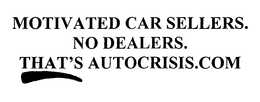 MOTIVATED CAR SELLERS.  NO DEALERS.  THAT'S AUTOCRISIS.COM logo