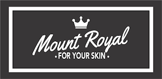 MOUNT ROYAL · FOR YOUR SKIN · logo