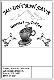 MOUNTAIN JAVA GOURMET COFFEE SMELL THE COFFEE SWEET, SMOOTH, DELICIOUS WHO NEEDS DESSERT. PASCO, WA. 99301 509-547-9701 logo