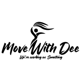 MOVE WITH DEE WE'RE WORKING ON SOMETHING logo