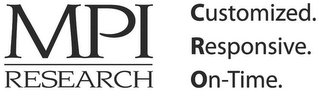 MPI RESEARCH CUSTOMIZED. RESPONSIVE. ON-TIME.