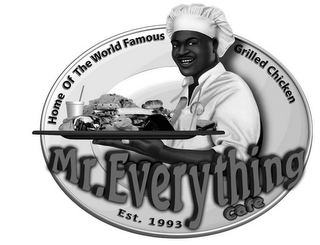 MR. EVERYTHING CAFE HOME OF THE WORLD FAMOUS GRILLED CHICKEN EST. 1993 logo